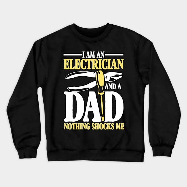 I Am An Electrician and a Dad Nothing Shocks Me - Electrician Dad Crewneck Sweatshirt by AngelBeez29